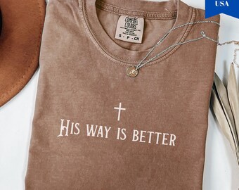 Comfort Colors® His Way Is Better Christian Shirt, Cute Christian Jesus Shirt, Minimalist Christian Faith Gift for Teen Church Shirt