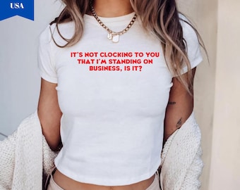 It's Not Clocking To You That I'm Standing On Business Baby-T-shirt, grappig viraal citaat baby-T-shirt, TikTok Meme Baby-T-shirt, TikTok Trending Baby-T-shirt