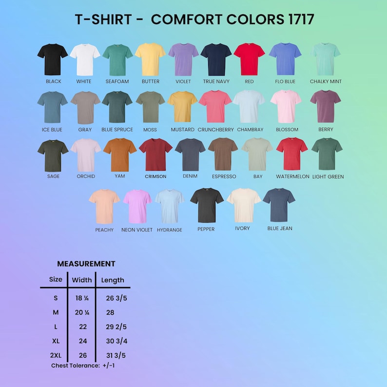 May include: A color chart for Comfort Colors 1717 t-shirts displaying forty-two short-sleeve shirts in various solid colors with labels. A measurement table lists sizes S through 2XL with width and length in inches, including a chest tolerance of +/- 1.