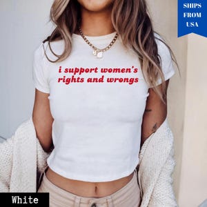 I Support Women’s Rights and Wrongs Baby Tee,Funny Feminist Shirt,Y2K Graphic Tee,Women Empowerment Top,Trendy Girl Power Baby Tee, Meme Tee