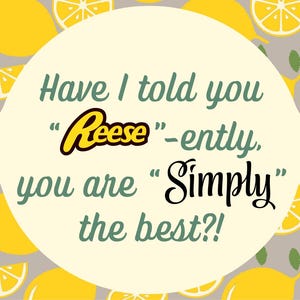¿Te he dicho "Reese" -entemente que eres "Simplemente" el mejor?
