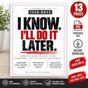 Pode incluir: Uma capa de caderno de exercícios branca com texto em preto e vermelho: A WORKBOOK FOR TEEN BOYS, I KNOW. I'LL DO IT LATER. WHEN YOU KNOW YOU NEED TO DO SOMETHING... BUT YOU'RE STILL NOT DOING IT. UNDERSTAND WHAT'S HOLDING YOU BACK, FIND PRACTICAL WAYS TO GET STARTED, BUILD BETTER HABITS (WITHOUT THE PRESSURE), SMALL STEPS. REAL PROGRESS.