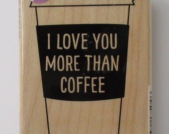 I Love You More Than COFFEE -NEW Hampton Art Wood Rubber Stamp, Cardmaking, Paper Crafts, Papercrafts, Ink Stamp, Craft Supply, Coffee Lover