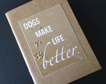 DOG LOVER, Dogs Make Life Better, Kraft Upcycled Notepad, Notebook, Blank Notebook, Sketchbook, Journal, Unlined Sheets, 4" x 5-5/8"