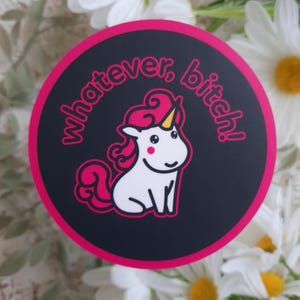 Whatever, Bitch!- round hot pink and black Unicorn funny vinyl sticker, snarky, spicy humor, laptop decal, dark humor, adult humor.
