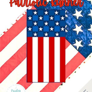 May include: A quilted table runner featuring a red, white, and blue star-spangled pattern with the text Patriotic Runner and Paisley Patch Quilts. The design includes a blue section with white stars and red and white vertical stripes.