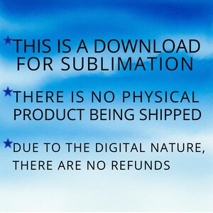 K&ouml;nnte beinhalten: Eine digitale Download-Grafik auf blauem Aquarellhintergrund. Der Text lautet: "THIS IS A DOWNLOAD FOR SUBLIMATION", "THERE IS NO PHYSICAL PRODUCT BEING SHIPPED" und "DUE TO THE DIGITAL NATURE, THERE ARE NO REFUNDS."