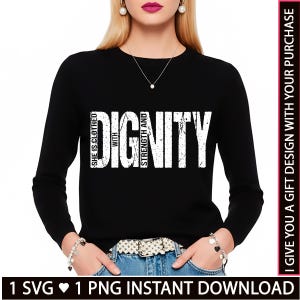 Puede incluir: Una camiseta negra de manga larga con la palabra "DIGNITY" en letras blancas grandes. El texto "SHE IS CLOTHED WITH STRENGTH AND" está encima y al lado de la palabra "DIGNITY". La camiseta se lleva con vaqueros azules. También aparece el texto "1 SVG 1 PNG INSTANT DOWNLOAD".