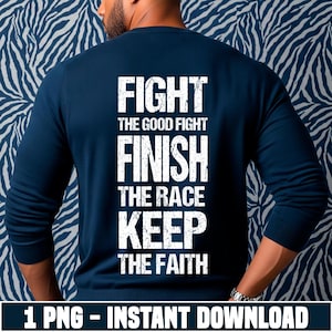 Puede incluir: Sudadera azul marino con las palabras "FIGHT THE GOOD FIGHT FINISH THE RACE KEEP THE FAITH" impresas en blanco. La imagen también incluye el texto "1 PNG - INSTANT DOWNLOAD".