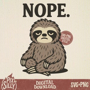 May include: A cartoon illustration of a sloth with a grumpy expression, sitting cross-legged. The word "NOPE" is above the sloth in bold, dark letters. The image includes the text "SVG+PNG DIGITAL FILE" and "DIGITAL DOWNLOAD".