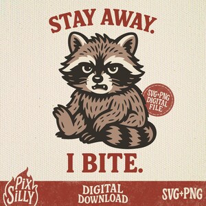 May include: A digital download graphic featuring a cartoon raccoon with a stern expression. The raccoon is brown and grey, with the text "STAY AWAY. I BITE." in red. The design includes the text "DIGITAL DOWNLOAD" and "SVG+PNG".