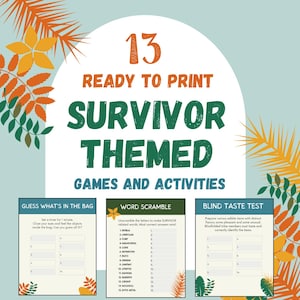 May include: A teal and white printable game set with the text "13 READY TO PRINT SURVIVOR THEMED GAMES AND ACTIVITIES." Includes "Guess What's in the Bag," "Word Scramble," and "Blind Taste Test" game templates. Decorative orange and green foliage accents the design.