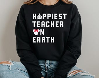 Happiest Teacher On Earth Sweatshirt, Disney Inspired, Back to School Hoodie