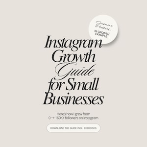 May include: A beige graphic with the title "Instagram Growth Guide for Small Businesses" in elegant black script. The text "Here's how I grew from 0→160K+ followers on Instagram" is below the title. A circular graphic reads "Jasmine letters. IG GROWTH EXAMPLE."