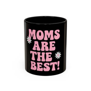 Moms Are the Best Coffee Mug, Cute Gift for Mom, Floral Accent Mug, Mother's Day Gift, Funny Coffee Cup