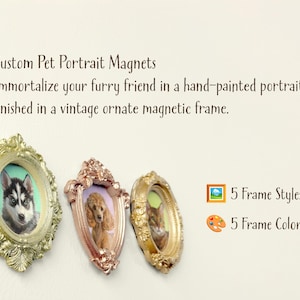 Three custom pet portrait magnets are displayed on a light background, each featuring a hand-painted animal in an ornate vintage-style magnetic frame. The frames come in Mint Gold, Rose Gold, and Vintage Gold, showcasing a husky, a poodle, and a cat. Text above highlights: "Custom Pet Portrait Magnets – Immortalize your furry friend in a hand-painted portrait, finished in a vintage ornate magnetic frame." Icons indicate 5 frame styles and 5 frame colors.
