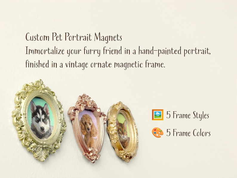 Three custom pet portrait magnets are displayed on a light background, each featuring a hand-painted animal in an ornate vintage-style magnetic frame. The frames come in Mint Gold, Rose Gold, and Vintage Gold, showcasing a husky, a poodle, and a cat. Text above highlights: "Custom Pet Portrait Magnets – Immortalize your furry friend in a hand-painted portrait, finished in a vintage ornate magnetic frame." Icons indicate 5 frame styles and 5 frame colors.