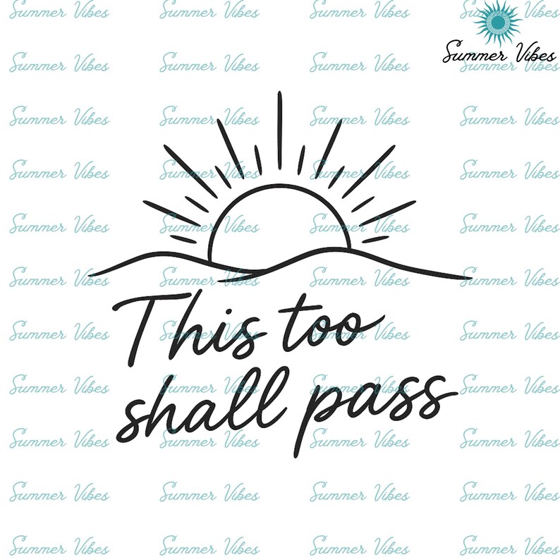 May include: Black and white graphic design featuring a sun rising over a wavy horizon, with the text "This too shall pass" in a cursive font. The words "Summer Vibes" are repeated in a light teal color.
