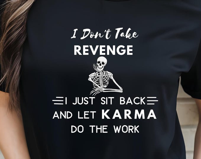 Karma Quote T-Shirt: Funny Motivational Tee, Positive Vibes