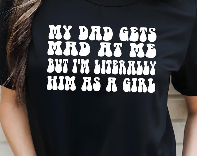 Funny Dad Humor T-Shirt: 'I'm Literally Him as a Girl' - Daughter Gift