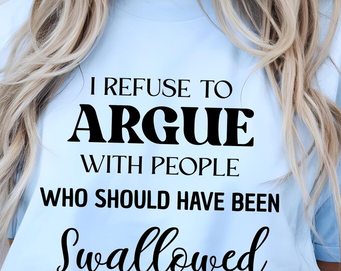 Funny Sarcastic Quote T-Shirt: I Refuse to Argue