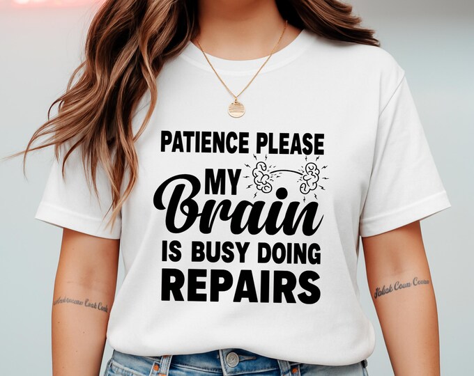 Patience Please My Brain Is Busy Doing Repairs Funny Recovery Tee