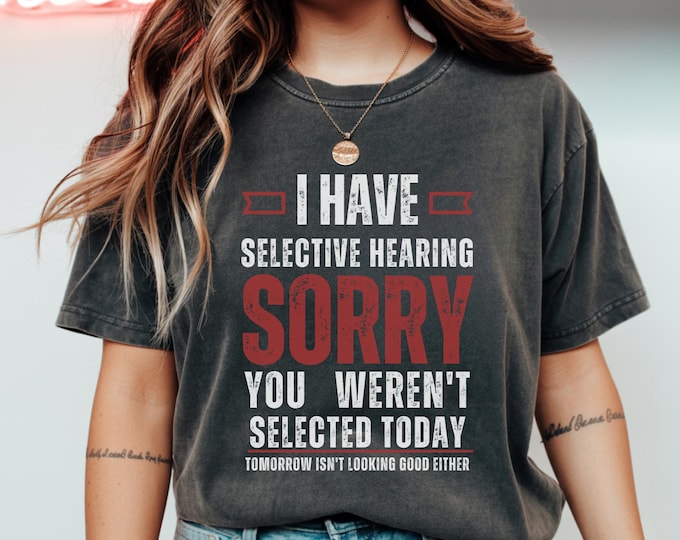I Have Selective Hearing Shirt