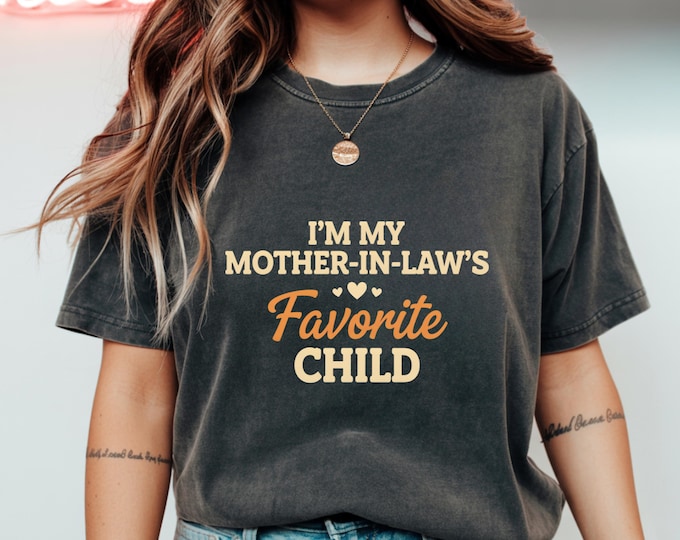 Im My Mother In Laws Favorite Child Shirt Funny Family Humor Tee
