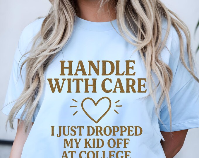 Emotional College Drop-Off T-Shirt: Handle With Care Tee