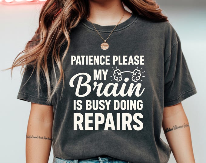 Patience Please My Brain Is Busy Doing Repairs Shirt Funny Recovery Tee