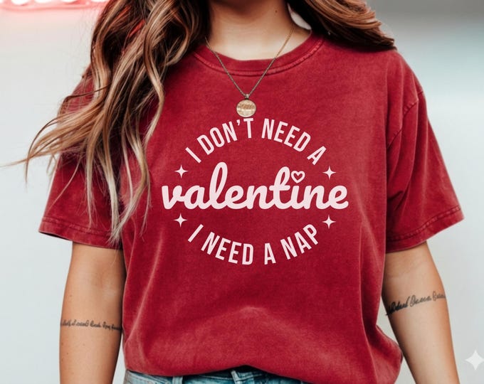 I Don’t Need a Valentine I Need a Nap T-Shirt