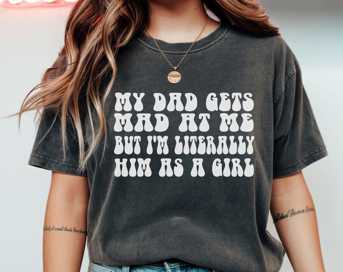 Funny Dad Humor T-Shirt: 'I'm Literally Him as a Girl' - Daughter Gift