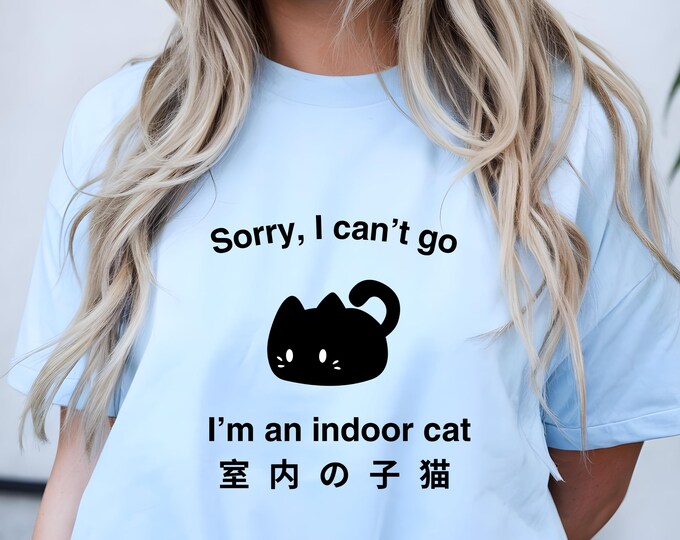 Funny Indoor Cat T-Shirt: Sorry I Can't Go, Cat Lover Gift