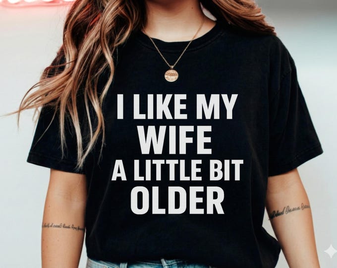 Funny Husband Shirt for Wife, I Like My Wife Older Tee