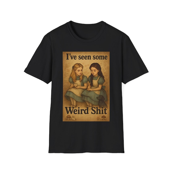 I’ve Seen Some Weird T Shirt