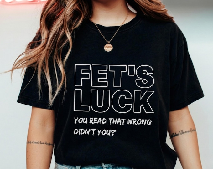 FET'S LUCK You Read That Wrong Didn't You? T-Shirt