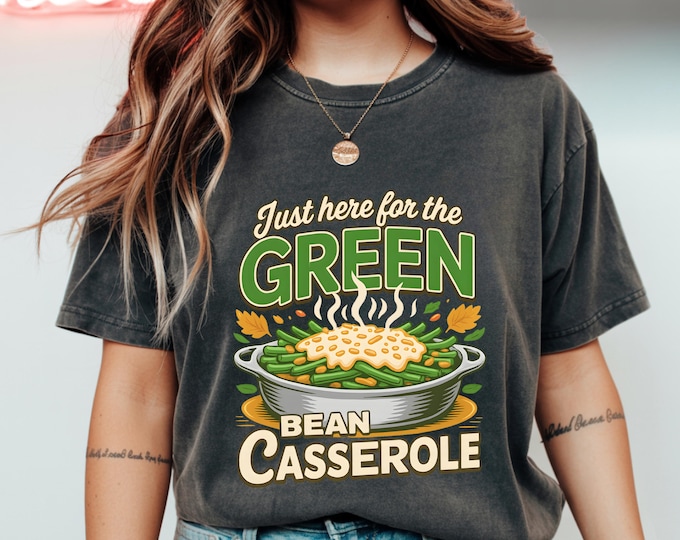 Just Here for the Green Bean Casserole Shirt