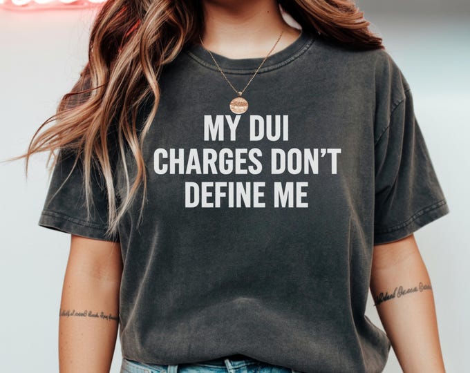 My DUI Charges Don't Define Me T-Shirt