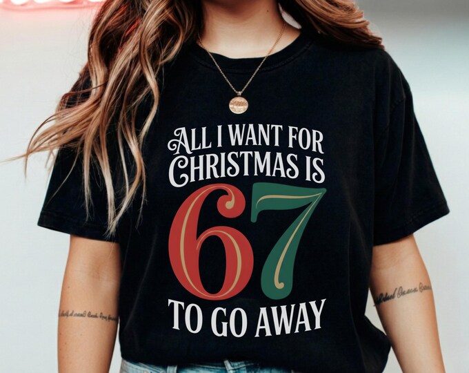 Funny Christmas Shirt All I Want for Christmas Is 67 to Go Away Tee
