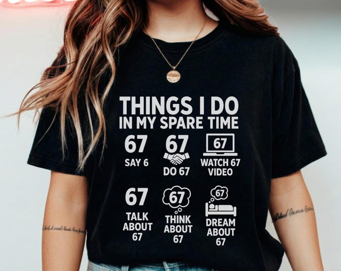 Funny 67 Meme Shirt, Things I Do in My Spare Time Tee