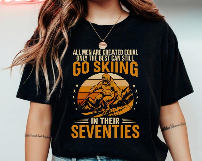 The Best Men Still Go Skiing in Their Seventies Funny Ski T-Shirt