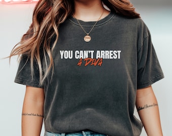 You Can't Arrest a diva-shirt, pittig grafisch T-shirt, grappig zelfverzekerd citaat T-shirt, gedurfd houding cadeau voor haar