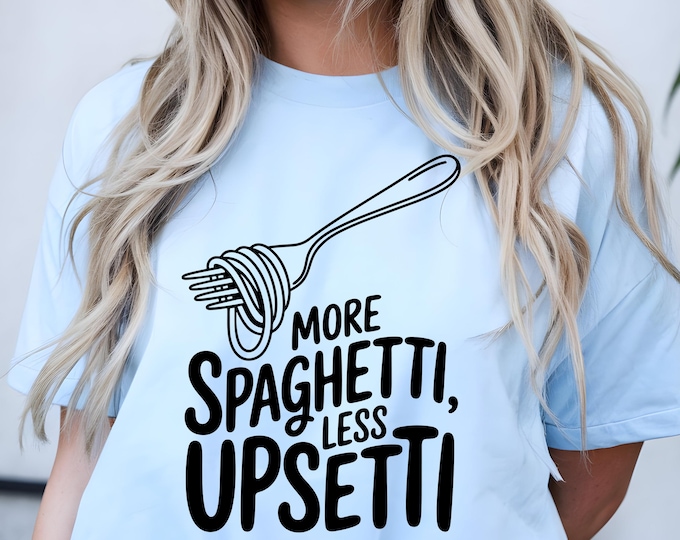 Funny Foodie T-Shirt: More Spaghetti Less Upsetti - Italian Humor