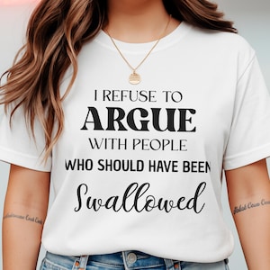 T-shirt grappig sarcastisch citaat: ik weiger te argumenteren