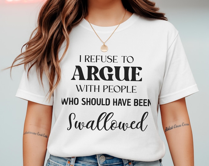 Funny Sarcastic Quote T-Shirt: I Refuse to Argue