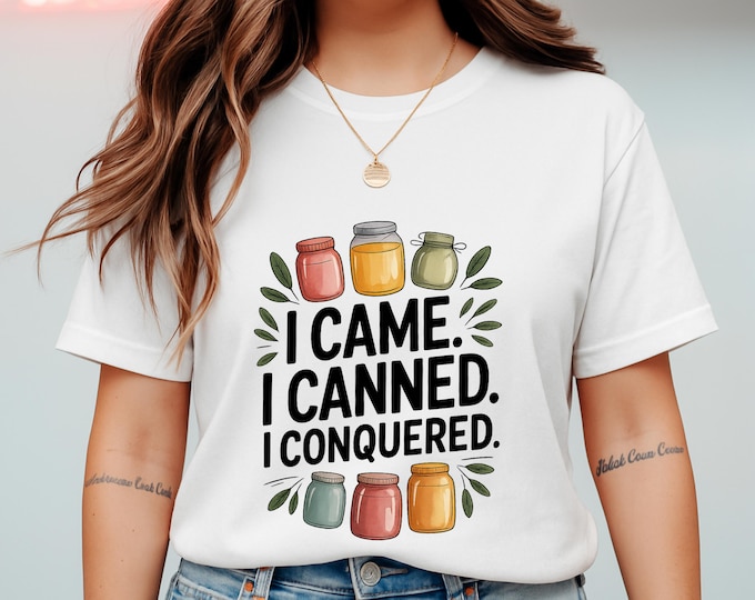 I Came I Canned I Conquered Shirt