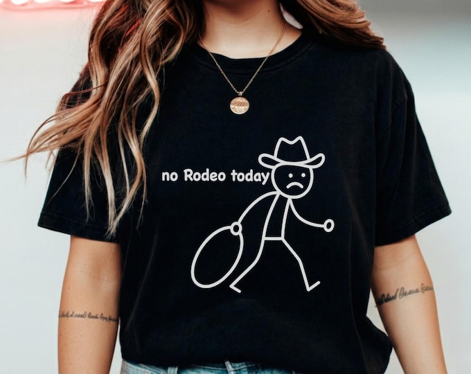 Cowboy Humor No Rodeo Today T-Shirt
