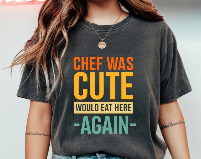 Cute Foodie Humor Tee Chef Was Cute Would Eat Here Again T-Shirt