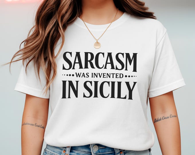 Sarcasm Was Invented in Sicily T-Shirt