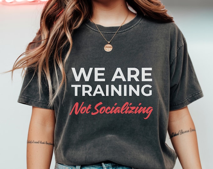 We Are Training Not Socializing Dog Shirt